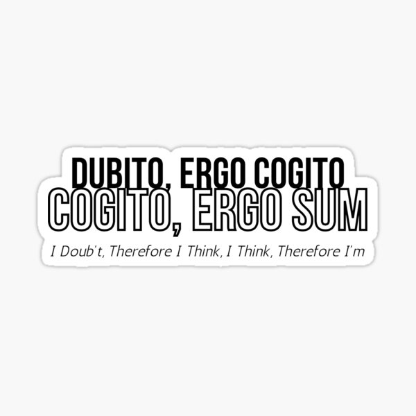 Dubito, ergo cogito, ergo sum
